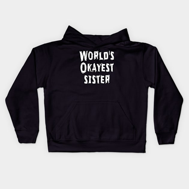 World's Okayest sister Kids Hoodie by Happysphinx